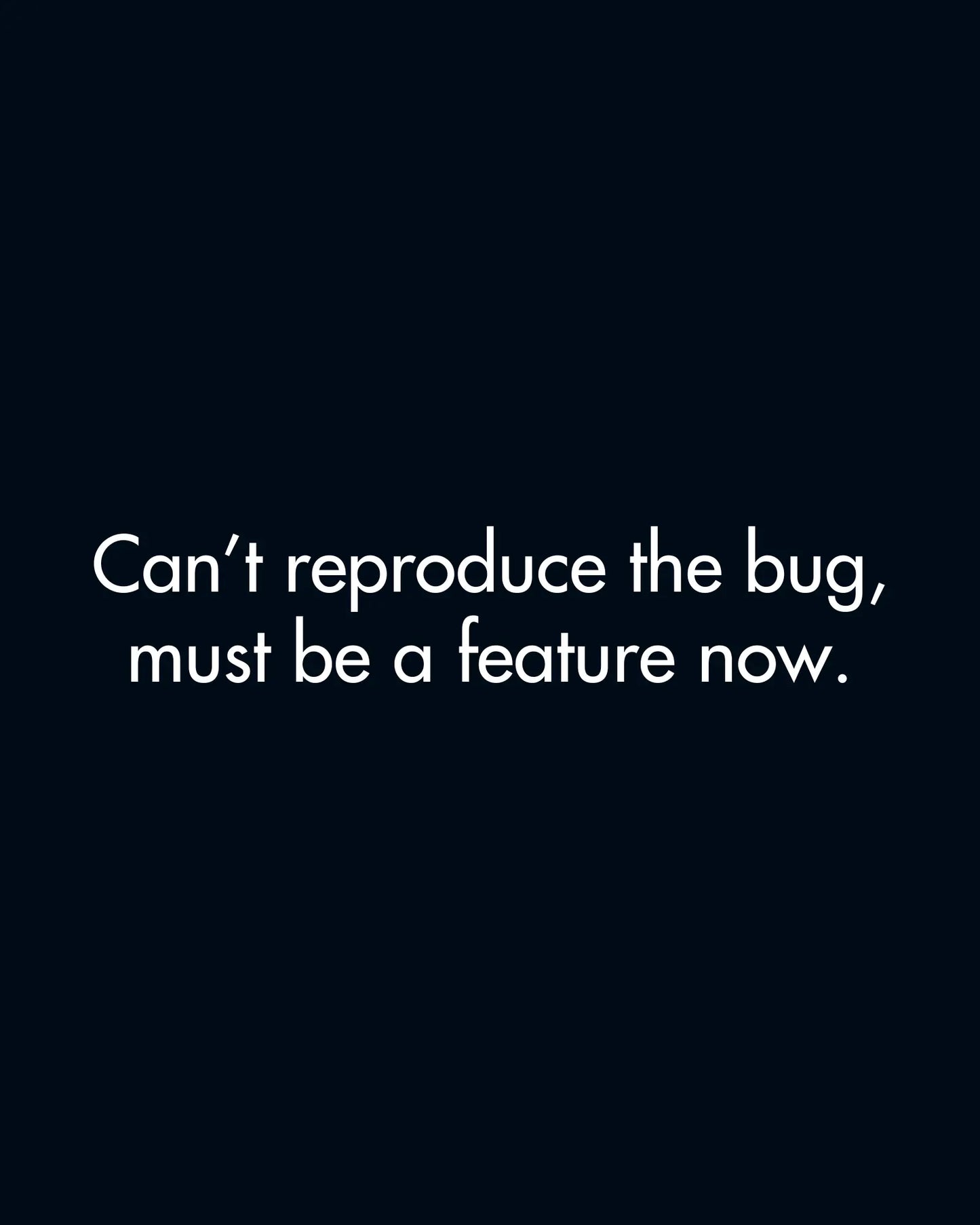 Can't Reproduce The Bug, Must Be A Feature Now | Classic Sweatshirt for Developers DevHero India