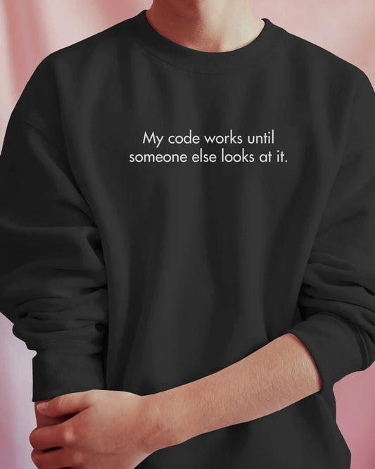My code works until someone else looks at it | Classic Sweatshirt for Developers DevHero India