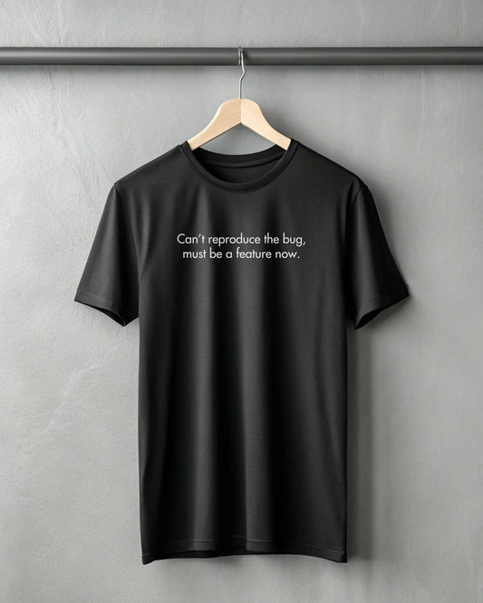 Can't Reproduce The Bug, Must Be A Feature Now | Premium Supima T-Shirt for Developers DevHero India