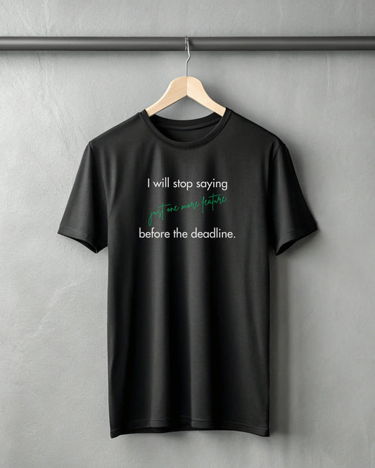 I will stop saying "just one more feature" before the deadline | Premium Supima T-Shirt for Coders DevHero India