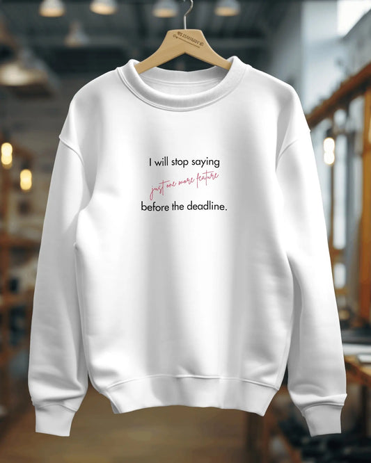 I will stop saying "just one more feature" before the deadline - Unisex Coder Sweatshirt DevHero India