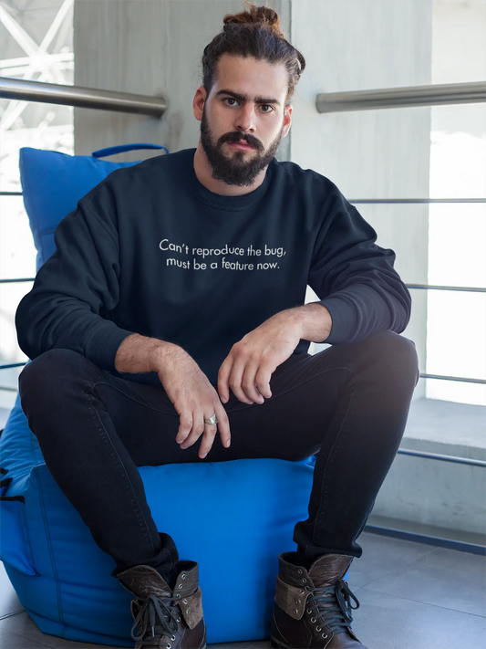 Can't Reproduce The Bug, Must Be A Feature Now | Classic Sweatshirt for Developers DevHero India