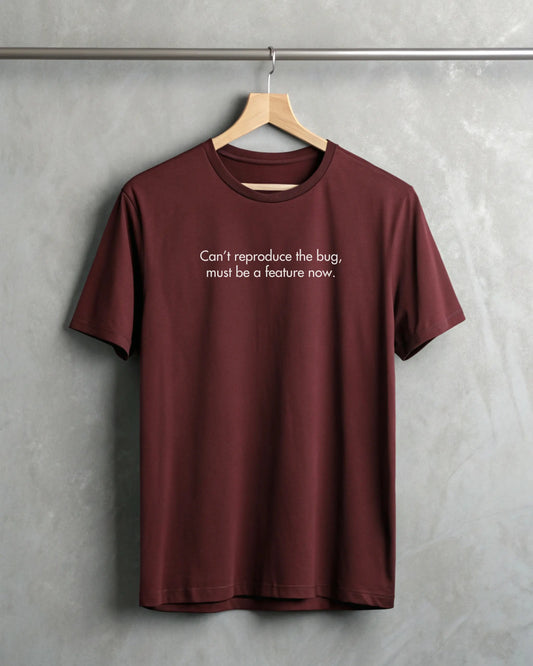 Can't Reproduce The Bug, Must Be A Feature Now | Premium Supima T-Shirt for Developers DevHero India
