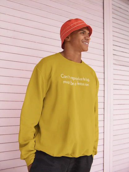 Can't Reproduce The Bug, Must Be A Feature Now | Classic Sweatshirt for Developers DevHero India