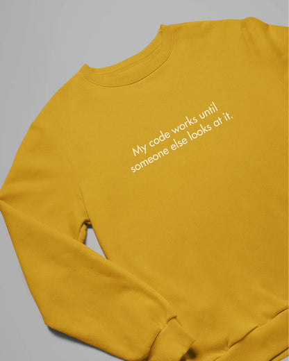 My code works until someone else looks at it | Classic Sweatshirt for Developers DevHero India