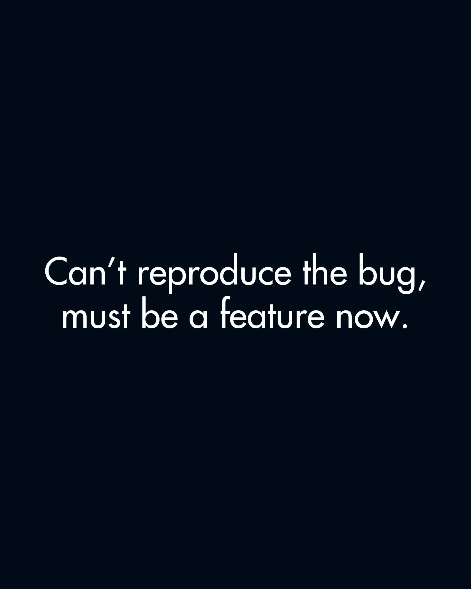 Can't Reproduce The Bug, Must Be A Feature Now | Classic Sweatshirt for Developers DevHero India