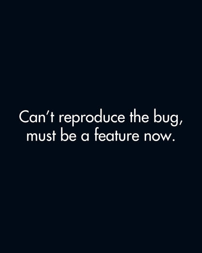 Can't Reproduce The Bug, Must Be A Feature Now | Classic Sweatshirt for Developers DevHero India