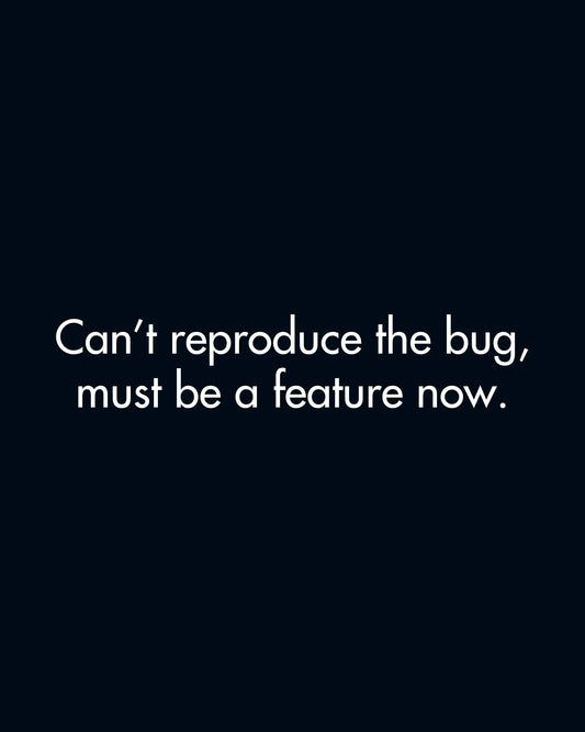 Can't Reproduce The Bug, Must Be A Feature Now | Classic Sweatshirt for Developers DevHero India